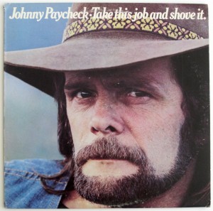 "Take This Job and Shove It" by Johnny Paycheck